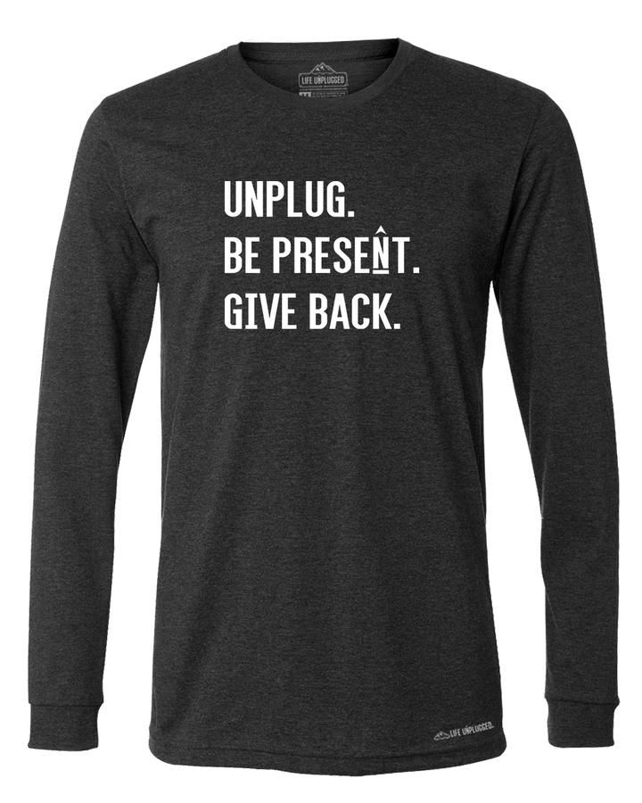 UNPLUG. BE PRESENT. GIVE BACK. Premium Polyblend Long Sleeve T-Shirt