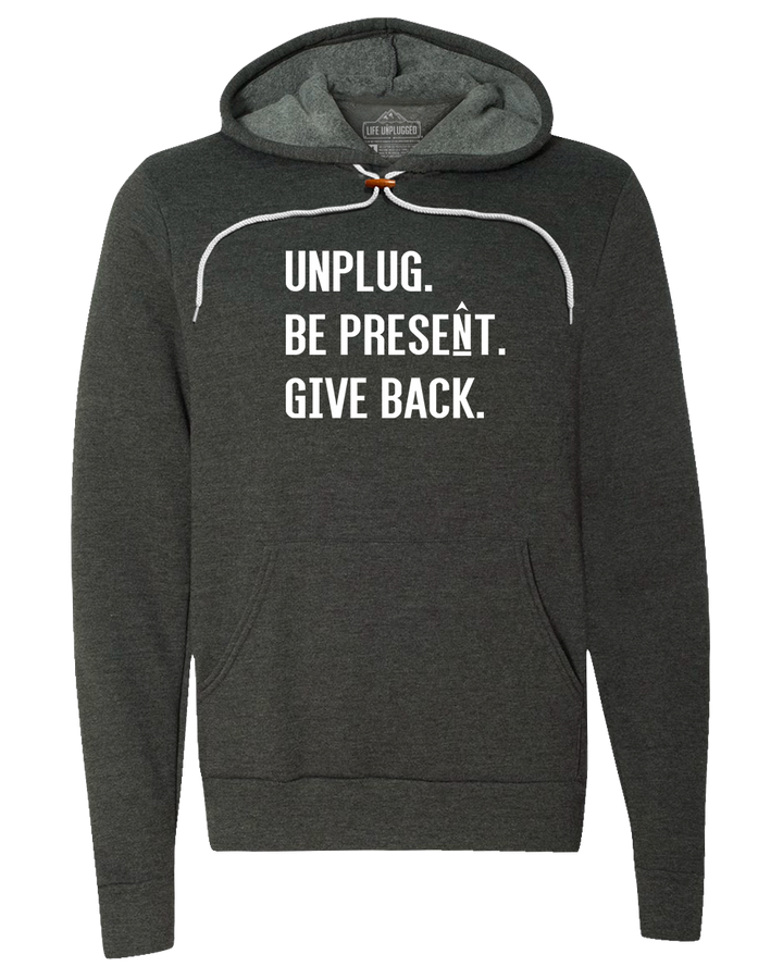 UNPLUG. BE PRESENT. GIVE BACK. Super Soft Hoodie