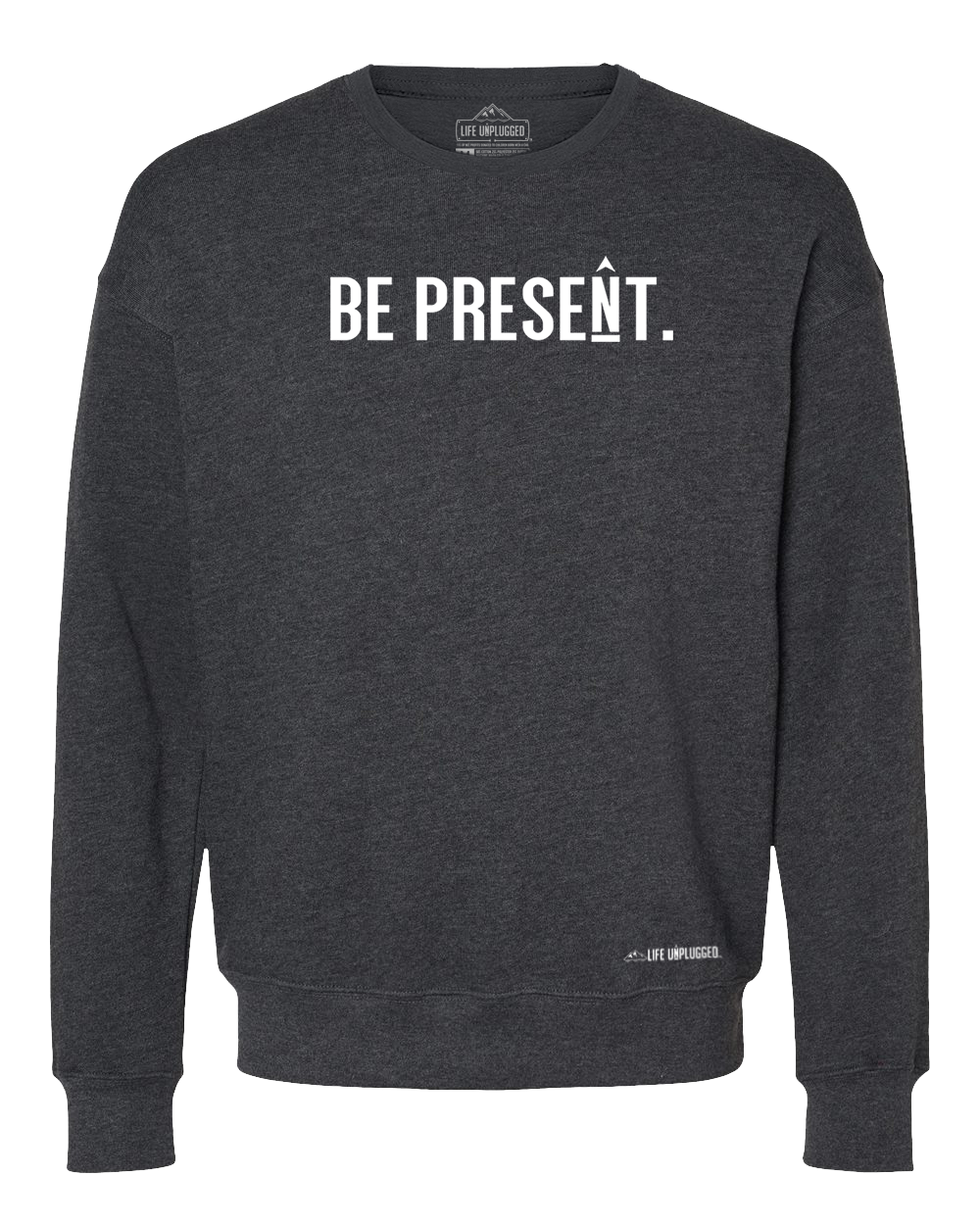 Be Present. Full Chest Midweight Super Soft Crewneck Sweatshirt