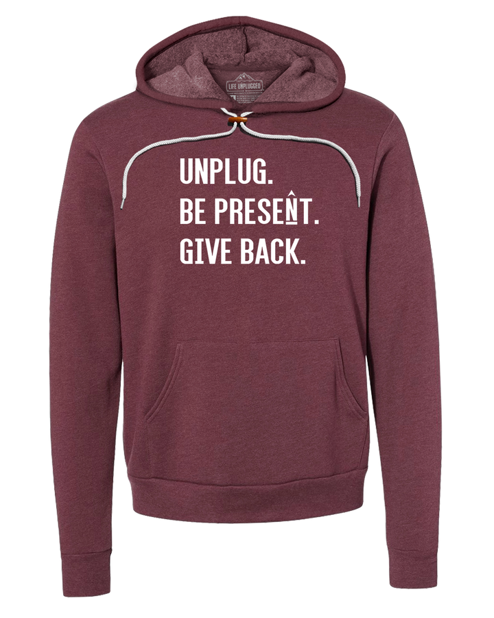 UNPLUG. BE PRESENT. GIVE BACK. Super Soft Hoodie