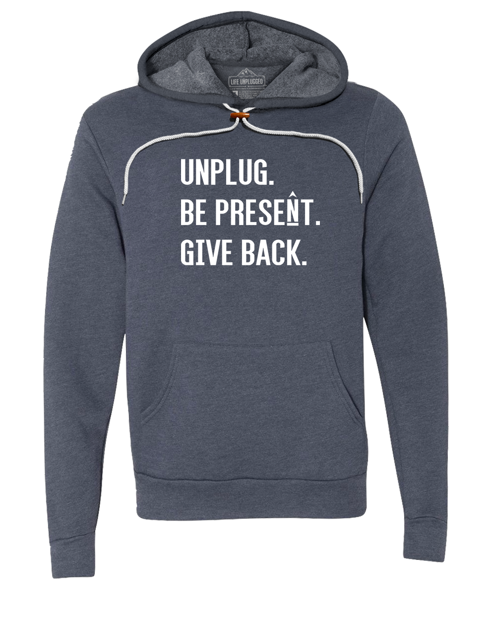 UNPLUG. BE PRESENT. GIVE BACK. Super Soft Hoodie