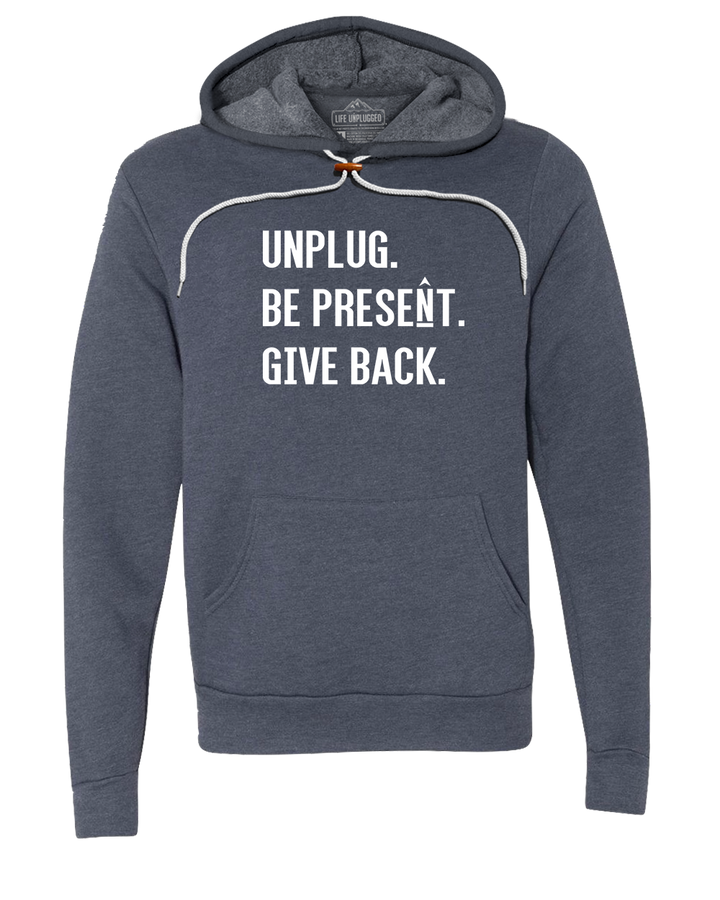 UNPLUG. BE PRESENT. GIVE BACK. Super Soft Hoodie