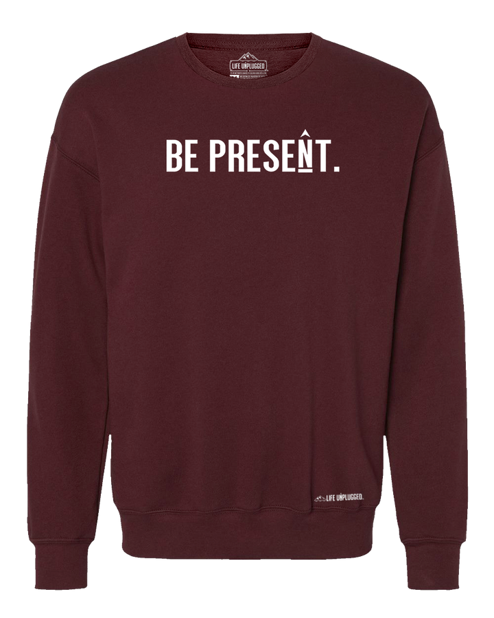 Be Present. Full Chest Midweight Super Soft Crewneck Sweatshirt