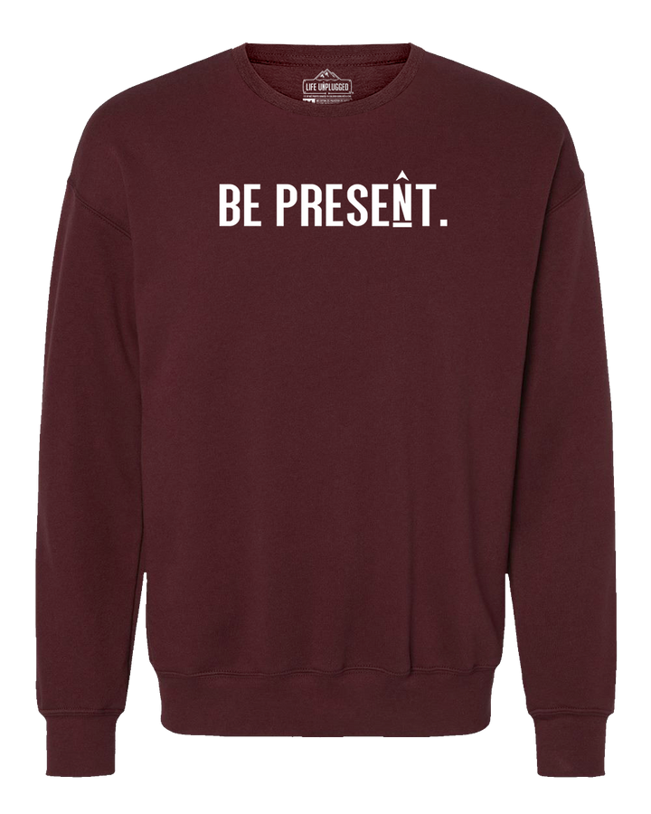 Be Present. Full Chest Midweight Super Soft Crewneck Sweatshirt