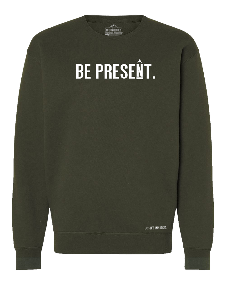 Be Present. Full Chest Heavyweight Crewneck Sweatshirt