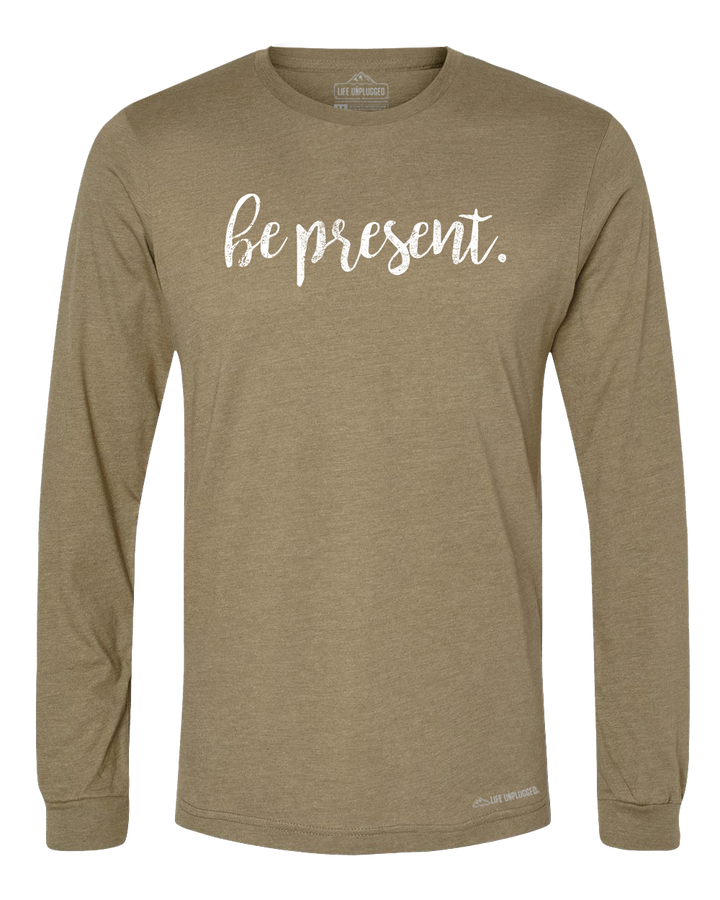 Be Present Cursive Premium Polyblend Long Sleeve T-Shirt