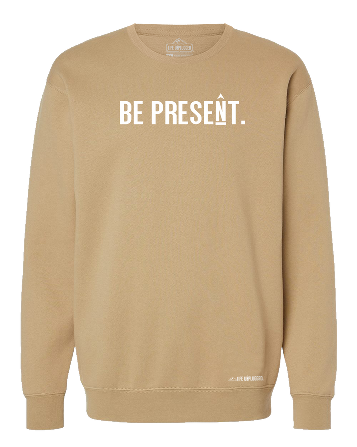 Be Present. Full Chest Heavyweight Crewneck Sweatshirt