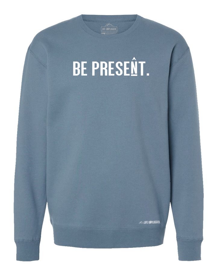 Be Present. Full Chest Heavyweight Crewneck Sweatshirt