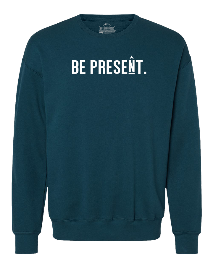 Be Present. Full Chest Midweight Super Soft Crewneck Sweatshirt