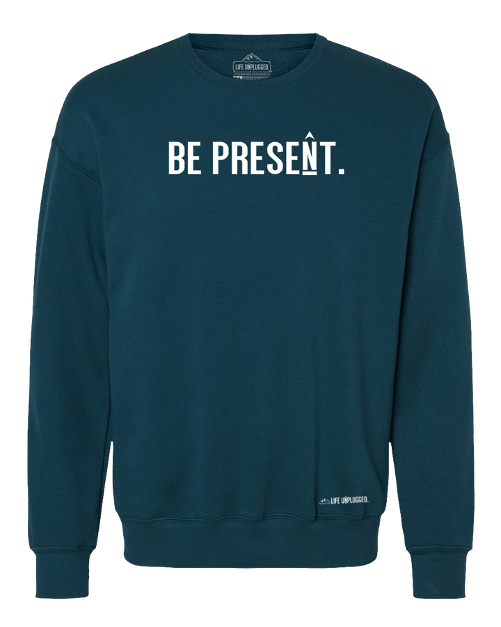 Be Present. Full Chest Midweight Super Soft Crewneck Sweatshirt