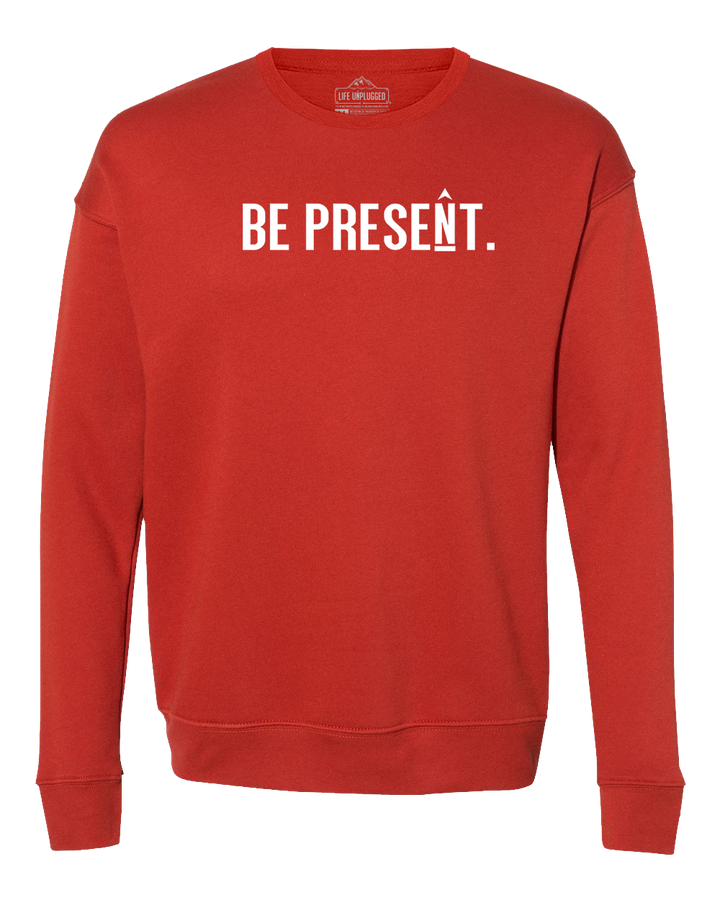 Be Present. Full Chest Midweight Super Soft Crewneck Sweatshirt