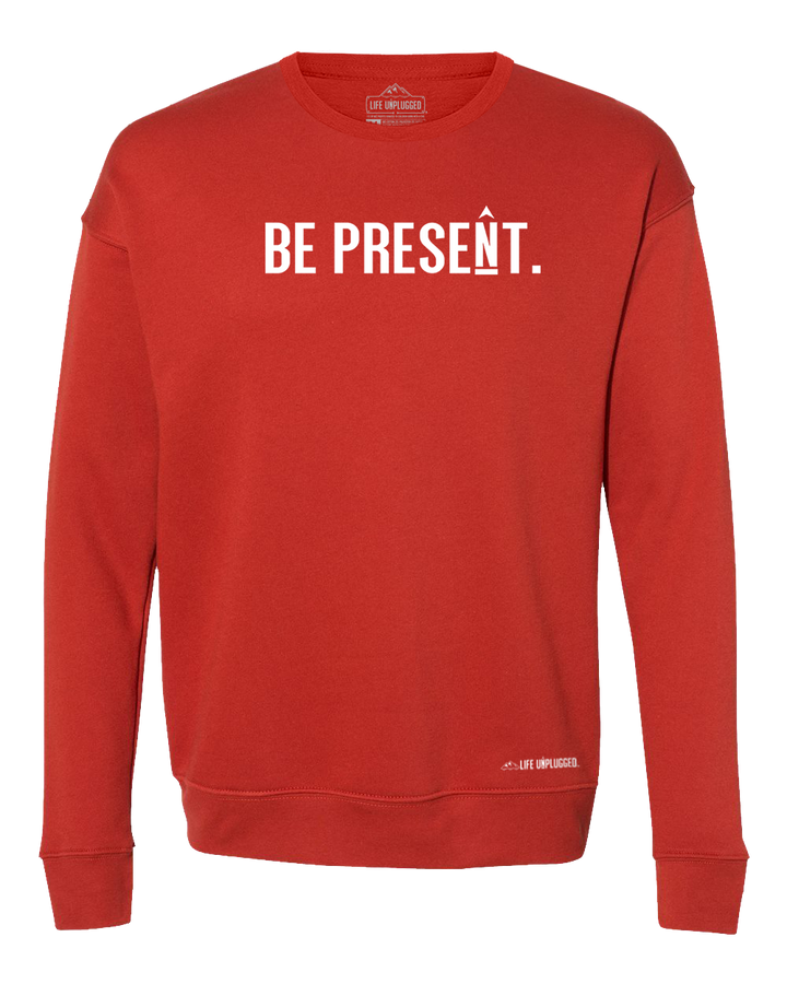 Be Present. Full Chest Midweight Super Soft Crewneck Sweatshirt