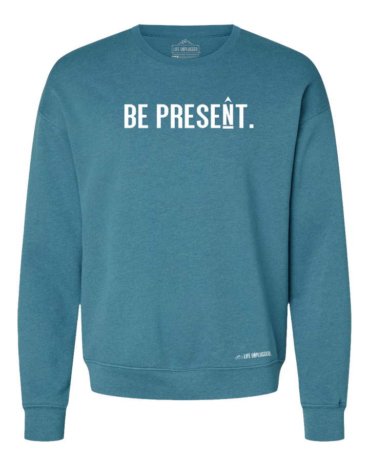 Be Present. Full Chest Midweight Super Soft Crewneck Sweatshirt