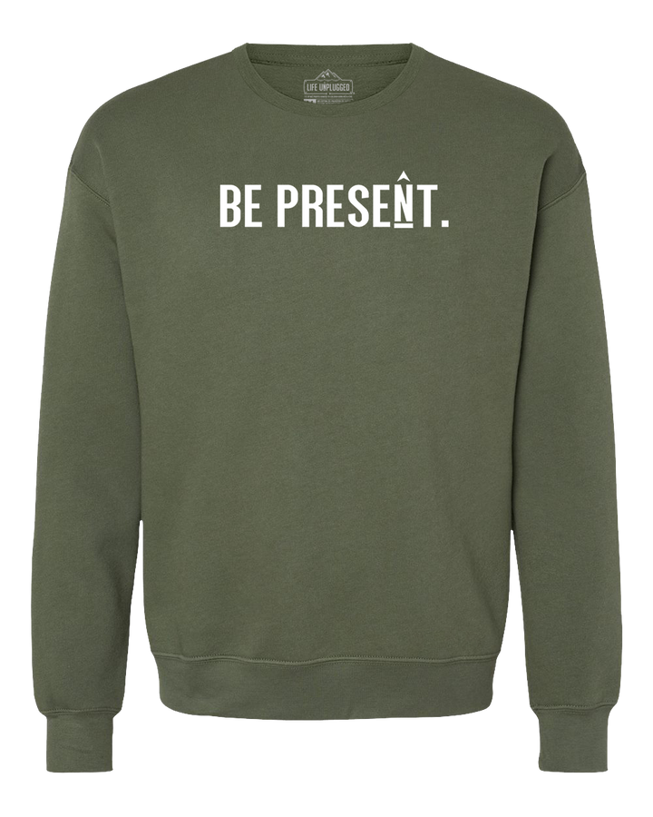 Be Present. Full Chest Midweight Super Soft Crewneck Sweatshirt