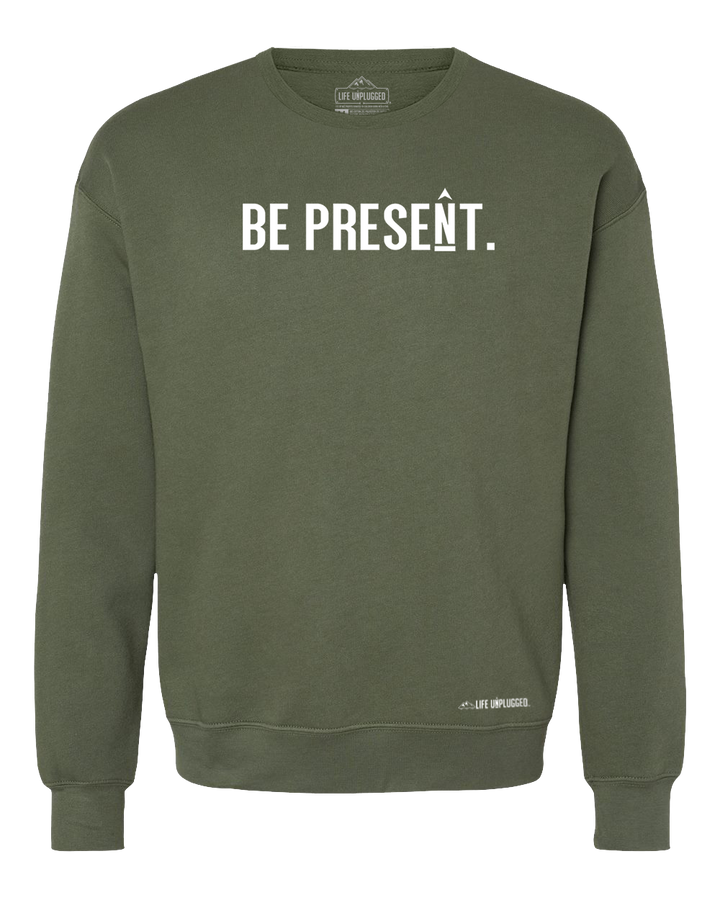 Be Present. Full Chest Midweight Super Soft Crewneck Sweatshirt