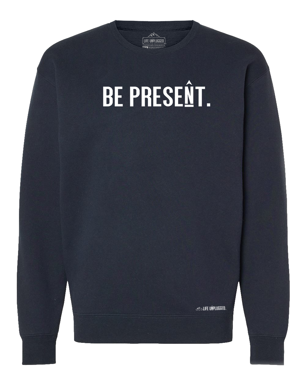 Be Present. Full Chest Heavyweight Crewneck Sweatshirt